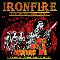 Ironfire Judge, Jury, and Executioner Triple IPA 22oz