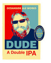 Oceanside Ale Works Dude DIPA 22oz